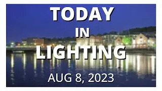 Today in Lighting, 8 AUG 2023
