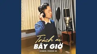 Tr&aacute;ch Ai B&acirc;y Giờ
