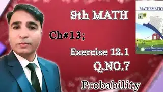 Exercise 13.1 Class 9th Chapter 13 New Book Math|| unit 13 Probability Question 7|| PCTB|| 