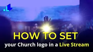 How to set Church Logo and add Text in a Live Stream