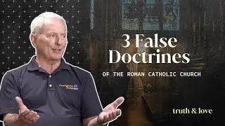 3 False Doctrines of the Roman Catholic Church | Mike Gendron