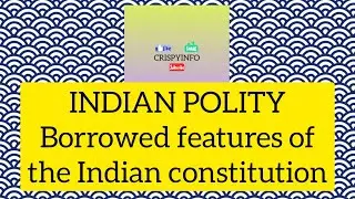 Borrowed features of indian constitution. #indianpolity