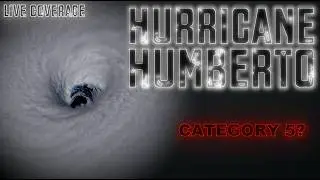 LIVE UPDATE of Hurricane Humberto's Potential and Historic Upgrade to Category 5 Status