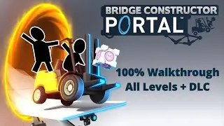 Bridge Constructor Portal - 100% Walkthrough All Levels + DLC