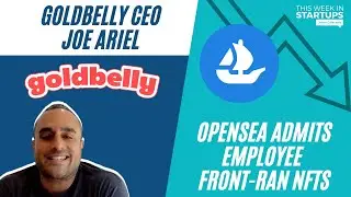 OpenSea admits employee was front-running featured NFTs + Goldbelly CEO Joe Ariel | E1283
