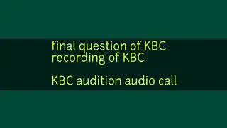 KBC Audition Call Recording Question of Audition