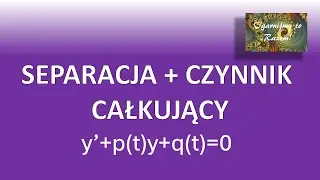 Wyciąg z Korepetycji [STUDIA] #1: Równania Różniczkowe - Separacja i Czynnik Całkujący