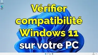 Est-ce que mon PC est compatible Windows 11 ? V&eacute;rifier compatibilit&eacute; Windows 11