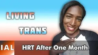 Living Trans: HRT After One Month