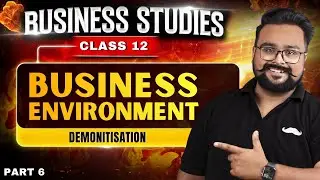 Business Environment Part 6 | Demonitisation | Business Class 12 by Gaurav Jain