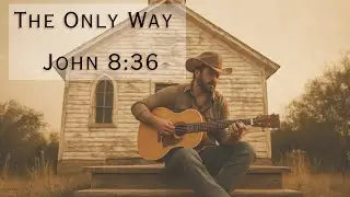 The Only Way | John 8:36 | Christian Blues
