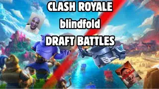 CLASH ROYALE  blind folded draft battles