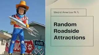 Random Roadside Attractions (Weird America Pt - 1)