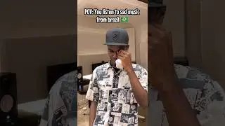 When you listen to sad music from brazil 🇧🇷
