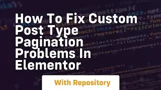 How to fix custom post type pagination problems in elementor