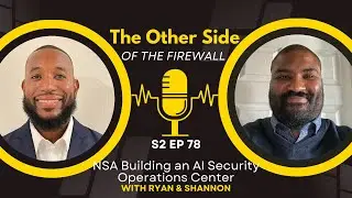 NSA Building an AI Security Operations Center - The Other Side of the Firewall Episode 78