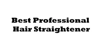 The 5 Best Professional Hair Straightener in 2023