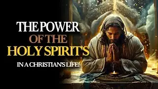 THE POWER OF THE HOLY SPIRIT IN A CHRISTIAN'S LIFE!