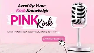 Becoming Ourselves Through Kink - Episode 237 | Pink Kink