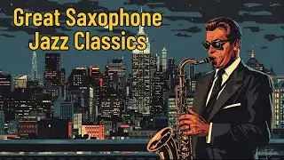 Great Saxophone Jazz Classics [Saxophone Jazz, Jazz Classics, Vintage Jazz]