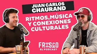 Fresco El Podcast #10 JUAN CARLOS CHAURAND | Ritmos, M&uacute;sica y Conexiones Culturales