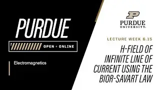 Electromagnetics | 6-15: H field Of Infinite Line Of Current Using The Bior Savart Law | Purdue