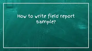 How to write field report sample?