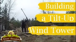 63 Foot Tilt-Up Wind Turbine Tower  Build -  Part One- S07E01 (OFF GRID LIVING)