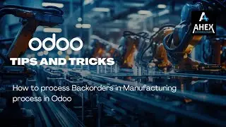 How to process Backorders in Manufacturing process in Odoo | Odoo Tips and Tricks | AhexTechnologies