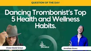 Dancing Trombonist&rsquo;s Top 5 Health and Wellness Habits.