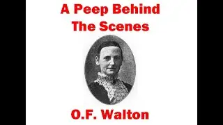 A Peep Behind The Scenes - O.F. Walton