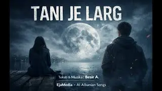 Tani Je Larg | EjaMedia &ndash; AI Albanian Songs