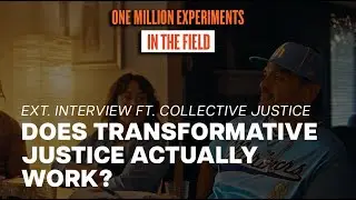 Does Transformative Justice Actually Work? | One Million Experiments: In the Field (EXT. INT)