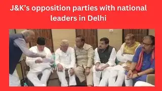 J&K&rsquo;s opposition parties with national leaders in Delhi | JK News Today