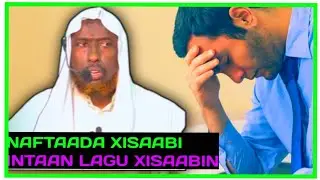 XISAABI NAFTAADA INTA AAN LAGU XISAABIN || sheekh nuur cali jaamac