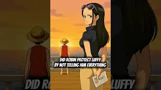 Did Robin Protect Luffy By Not Telling Him Everything? #onepiece #strawhats #eloypiece