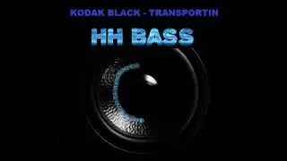 Kodak Black - Transportin BASS BOOSTED