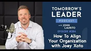 #284 - How To Align Your Organization With Joey Xoto