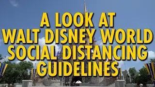 A Look at Walt Disney World Social Distancing Guidelines