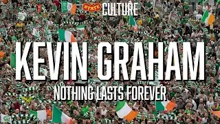 KEVIN GRAHAM: Nothing Lasts Forever // Henrik Larsson // Stopping the Ten // Celtic poem
