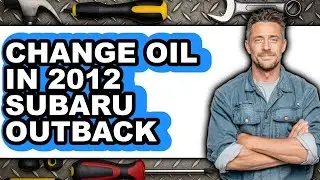 How To Change Oil In 2012 Subaru Outback (Easy Method)