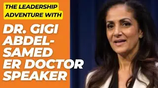 The Leadership Adventure with ER Dr. Gigi Abdel-Samed,  Founder of Medical School for the Soul