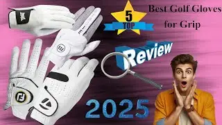 Top 5 Best Golf Gloves for Grip 2025