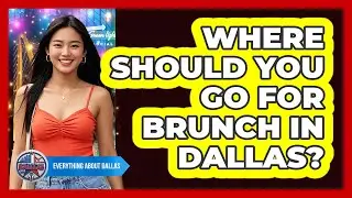 Where Should You Go For Brunch In Dallas? - Everything About Dallas