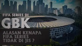 INI ALASAN KenAPA FIFA SERIES DIGELAR DI GBK -BUKAN DI STADIUN JIS YANG MEGAH