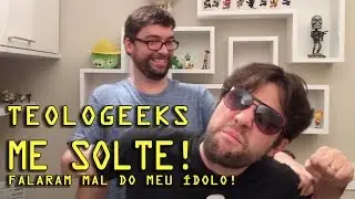 ME SOLTE! Falaram mal do meu &iacute;dolo | Teologeeks