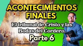 El tribunal de Cristo y las Bodas del Cordero | 📖 Acontecimientos finales #6 | Pastor Carlos Rodelo.