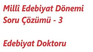 Milli Edebiyat Dönemi Soru Çözümü - 3