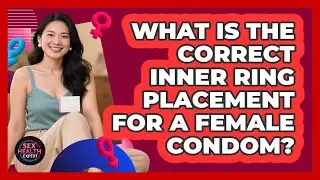 What Is The Correct Inner Ring Placement For A Female Condom?