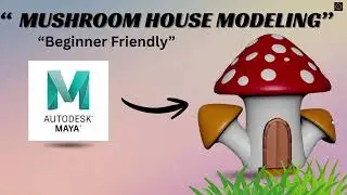 Maya Tutorial: Mushroom House Modeling | Step-by-Step Guide.
